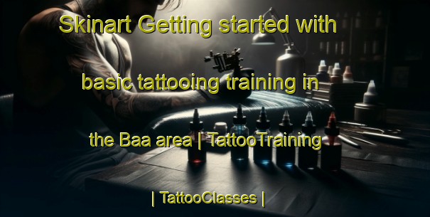 Skinart Getting started with basic tattooing training in the Baa area | TattooTraining | TattooClasses | SkinartTraining-Chad